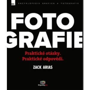 FOTOGRAFIE – praktické otázky a praktické odpovědi - Zack Arias