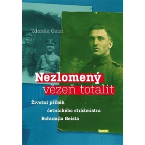 Nezlomený vězeň totalit - Zdeněk Geist