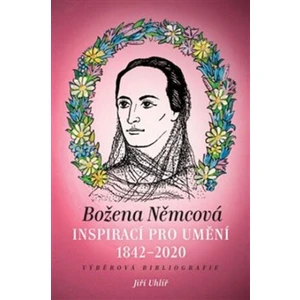 Božena Němcová inspirací pro umění (1842-2020) -- Výběrová bibliografie