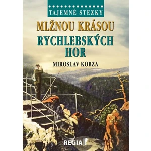 Tajemné stezky - Mlžnou krásou Rychlebských hor - Miroslav Kobza