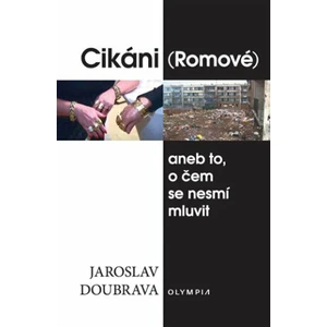 Cikáni (Romové) aneb to, o čem se nesmí mluvit - Jaroslav Doubrava