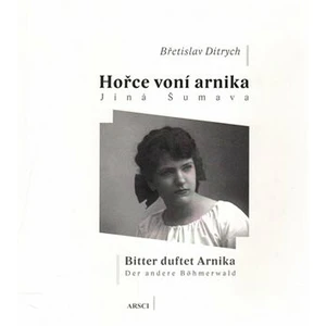 Hořce voní arnika. Jiná Šumava - Břetislav Ditrych