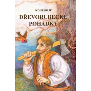 Dřevorubecké pohádky - Ivo Stehlík, Slávka Štrbová