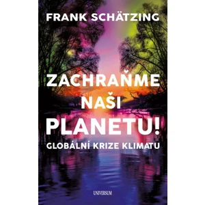 Zachraňme naši planetu! Globální krize klimatu - Frank Schätzing