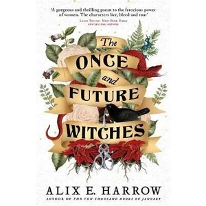 The Once and Future Witches: The spellbinding must-read novel - Alix E. Harrowová