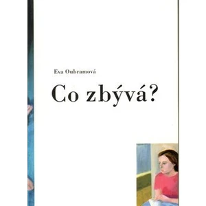 Co zbývá? - Oubramová Eva