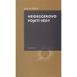 Heideggerovo pojetí vědy - Kružíková Jana
