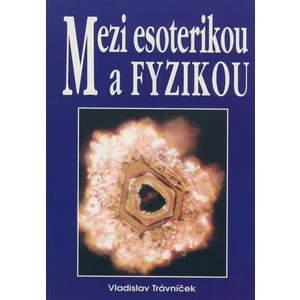 Mezi esoterikou a fyzikou - Trávníček Vladislav