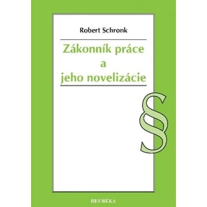 Zákonník práce a jeho novelizácie - Schronk Robert