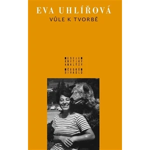 Vůle k tvorbě - Uhlířová Eva