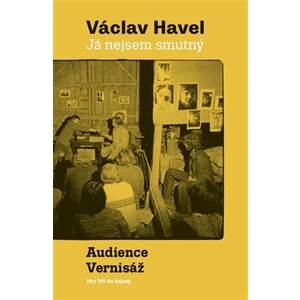 Já nejsem smutný. Audience a Vernisáž - Václav Havel