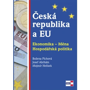 Česká republika a EU. Ekonomika - Měna - Hospodářská politika - Plchová Božena, Abrhám Josef, Helísek Mojmír