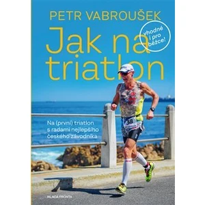 Jak na triatlon - Vabroušek Petr