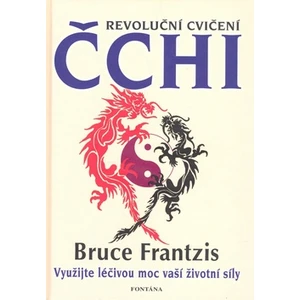 Revoluční cvičení Čchi - Bruce Frantzis
