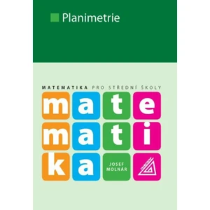 Matematika pro SŠ – Planimetrie - Josef Molnár