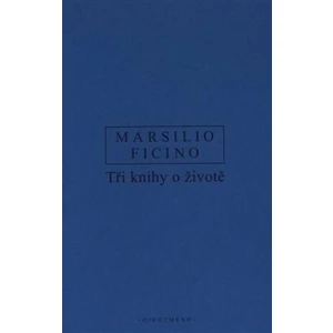 Tři knihy o životě - Marsilio Ficino