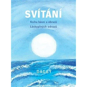 Svítání -- Kniha básní a obrazů. Láskyplných odrazů.