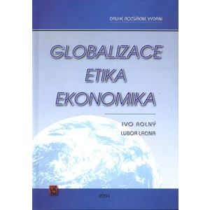 Globalizace, etika, ekonomika - Rolný Ivo, Lacina Lubor,