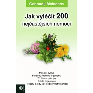 Jak vyléčit 200 nejčastějších nemocí - G.P. Malachov