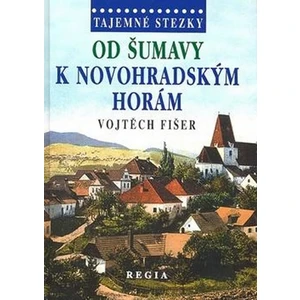 Tajemné stezky - Od Šumavy k Novohradským horám - Vojtěch Fišer