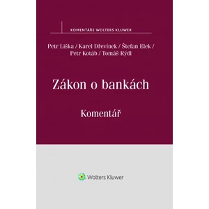 Zákon o bankách: Komentář - Petr Liška, Štefan Elek, Karel Dřevínek