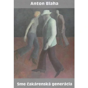 Sme čakárenská generácia - Anton Blaha