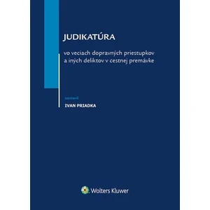 Judikatúra vo veciach dopravných priestupkov a iných deliktov v cestnej premávke - Ivan Priadka