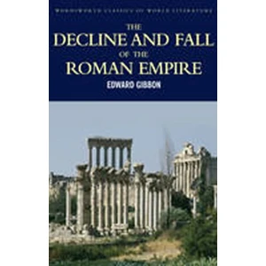 The Decline and Fall of the Roman Empire - Edward Gibbon