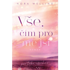 Vše, čím pro mě jsi - Nora Welling