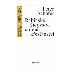 Rabínské židovství a rané křesťanství - Schäfer Peter