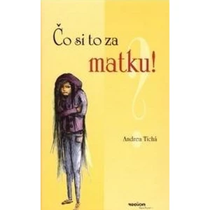 Čo si to za matku! - Tichá Andrea