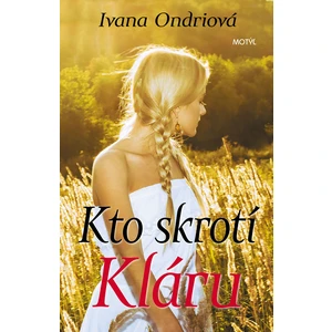 Kto skrotí Kláru - Ondriová Ivana