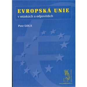 Evropská unie - v otázkách a odpovědích - Gola Petr