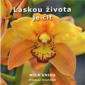 Láskou života je cit - Dvořáček Přemysl