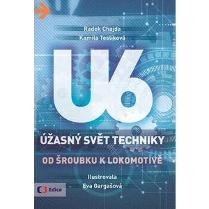 Úžasný svět techniky U6 - Od šroubku k lokomotivě - Radek Chajda, Kamila Teslíková