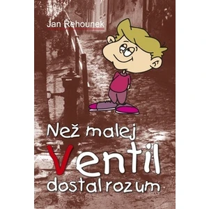 Než malej Ventil dostal rozum - Řehnounek Jan