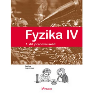 Fyzika IV - 1.díl pracovní sešit - Učebnice fyziky pro ZŠ a víceletá gymnázia - Roman Kubínek, Renata Holubová, Lukáš Richterek
