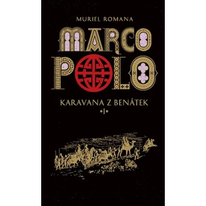 Marco Polo I - Karavana z Benátek - Muriel Romana