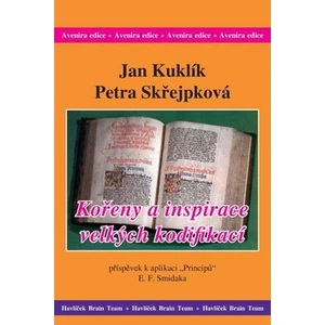 Kořeny a inspirace velkých kodifikací - Jan Kuklík, Petra Skřejpková