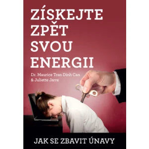 Získejte zpět svou energii - Juliette Jarre; Maurice Tran