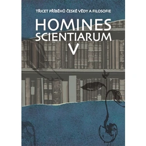 Homines scientiarum V - Michal V. Šimůnek, Tomáš Hermann, Dominika Grygarová, Tomáš Petráň