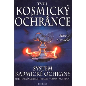 Tvůj kosmický ochránce - Systém karmické ochrany - Marcus Schmieke