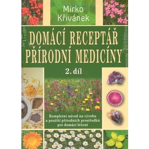 Domácí receptář přírodní medicíny - 2. díl - Mirko Křivánek