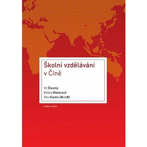 Školní vzdělávání ve Číně - Eliška Walterová, Vít Šťastný, Zhu Xiaohu