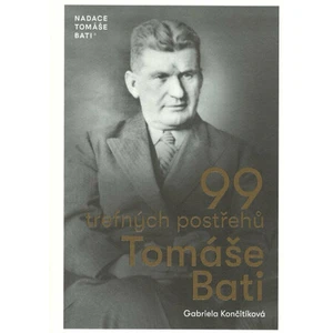 99 trefných postřehů Tomáše Bati - Gabriela Končitíková