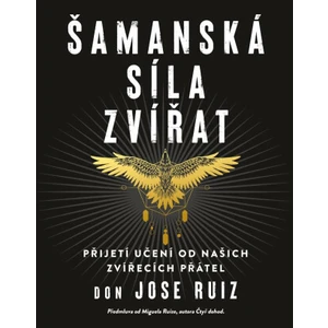 Šamanská síla zvířat - Don Jose Ruiz