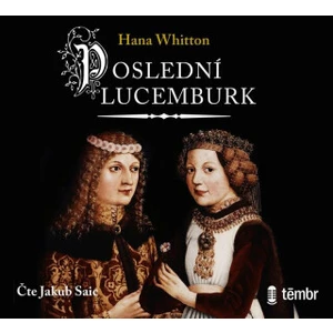 Poslední Lucemburk - Hana Whitton - audiokniha