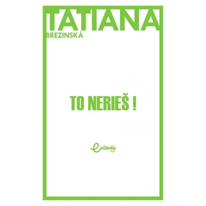 To nerieš! - Tatiana Čuperková-Brezinská