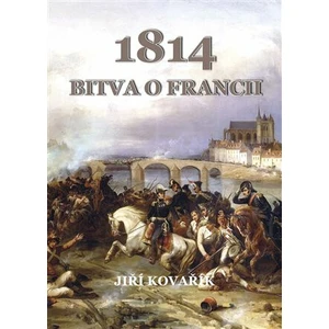 Bitva o Francii 1814 - Jiří Kovařík