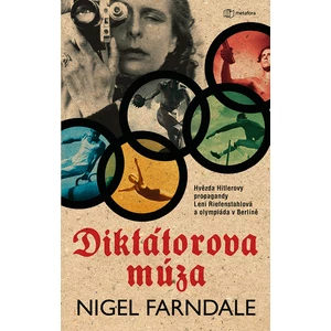 Diktátorova múza - Hvězda Hitlerovy propagandy Leni Riefenstahlová a olympiáda v Beríně - Nigel Farndale